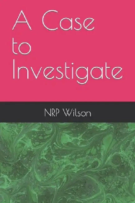 A Case to Investigate by Nrp Wilson