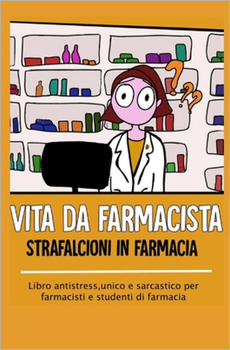 Vita da farmacista: strafalcioni in farmacia: Libro antistress, unico e sarcastico per farmacisti e studenti di farmacia by Plan And Color Life