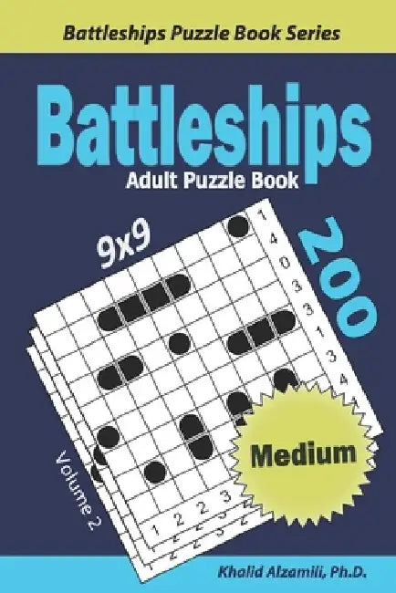 Battleships Adult Puzzle Book: 200 Medium (9x9) Puzzles by Khalid Alzamili