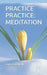 Practice Practice: Meditation by Carla R. Mancari