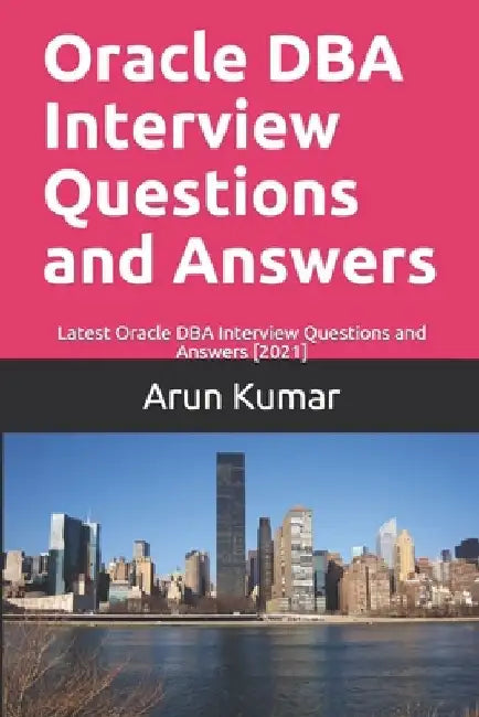 Oracle DBA Interview Questions and Answers: Latest Oracle DBA Interview Questions and Answers [2021] by Piyush Ranjan