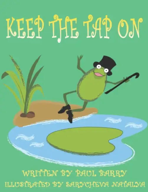 Keep the tap on: A story of accepting people for who they are and never losing sight of your dream... by Marije Vogelzang