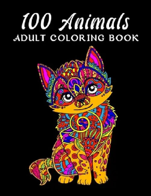100 Animals Adult Coloring Book: An Adult Coloring Book with Lions, Elephants, Owls, Horses, Dogs, Cats, and Many More! (Animals with Patterns Colorin by MD Riaz Mia