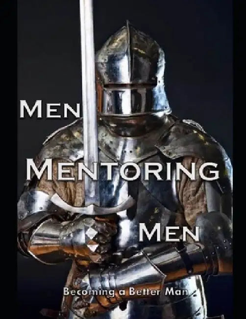 Men Mentoring Men: Becoming a Better Man by C. J. Plogger