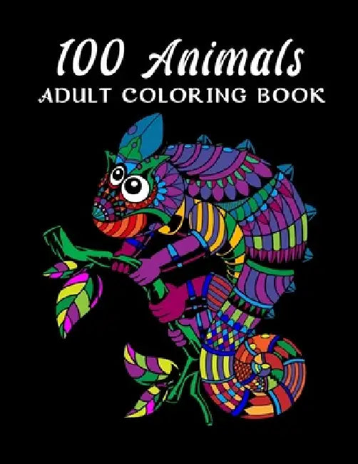 100 Animals Adult Coloring Book: An Adult Coloring Book with Lions, Elephants, Owls, Horses, Dogs, Cats, and Many More! (100 Animals with Patterns Col by MD Riaz Mia