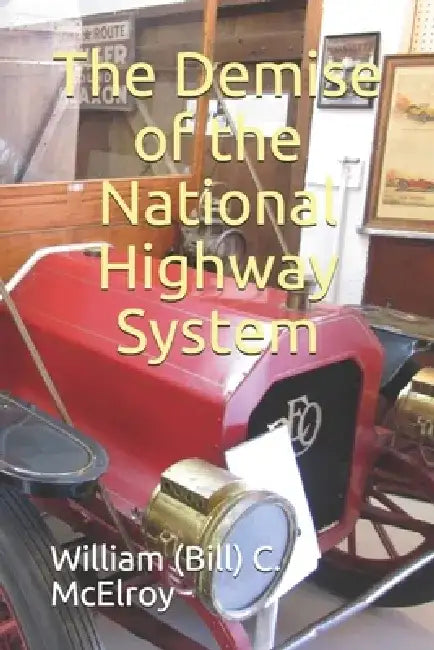 The Demise of the National Highway System by William (Bill) C. McElroy