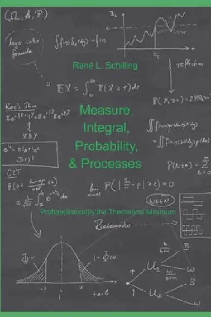 Measure, Integral, Probability & Processes: A concise introduction to probability and random processes. Probab(ilistical)ly the theoretical minimum by René L. Schilling