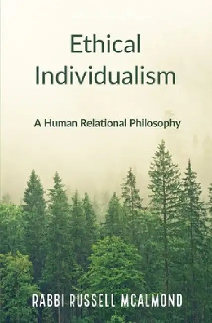 Ethical Individualism: A Human Relational Philosophy by Rabbi Russell McAlmond
