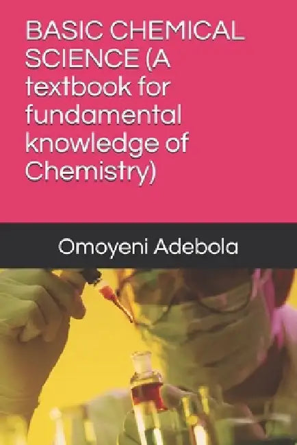 Basic Chemical Science: A textbook for fundamental knowledge of Chemistry by Omoyeni Adebola Daniel