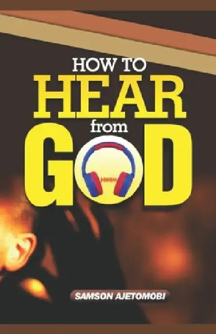 How to Hear From God by Samson Ajetomobi