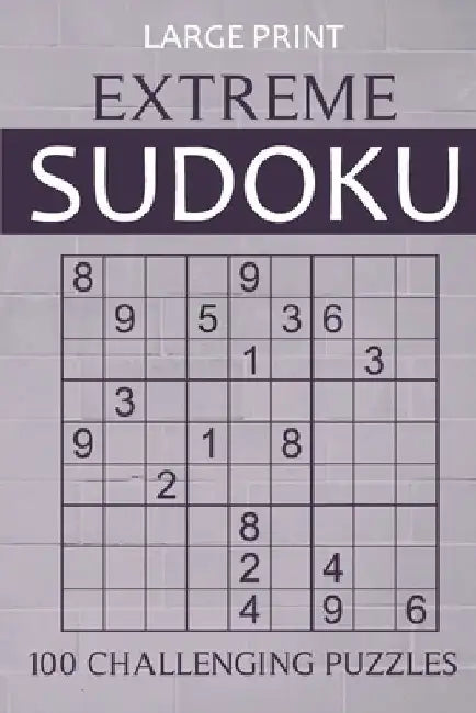 Large Print Extreme Sudoku - 100 Challenging Puzzles: Extremely Difficult Sudokus for Advanced Players - Pocket-Size Travel Puzzle Book for Adults by Oliver Hammond