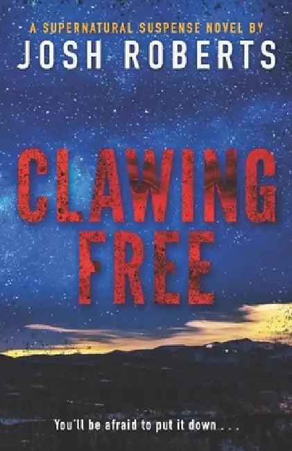Clawing Free: A Monstrous Supernatural Thriller by Josh Roberts