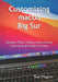 Customizing macOS Big Sur: Fantastic Tricks, Tweaks, Hacks, Secret Commands & Hidden Features by Tom Magrini