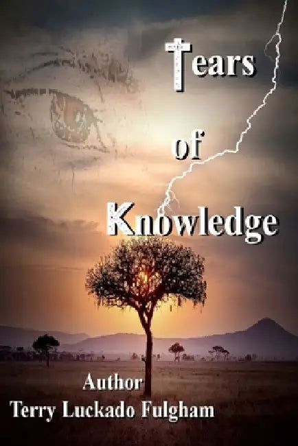 Tears of Knowledge by Terry Luckado Fulgham
