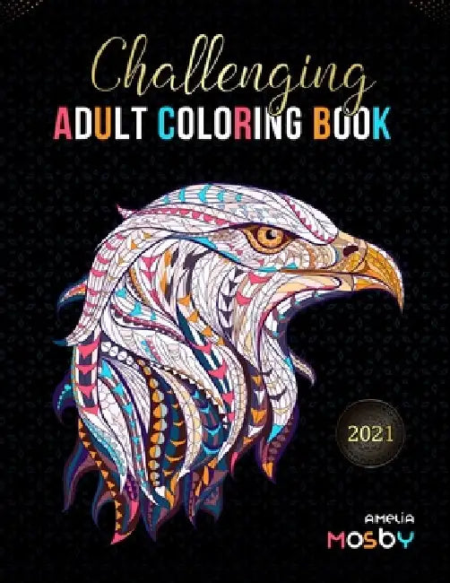 Challenging Adult Coloring Book: Create Hours of Coloring Fun with Featuring Over 100 Incredibly Beautiful and Lovable Animal for Relieve Stress, and by Amelia Mosby