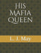 His Mafia Queen by L. J. May