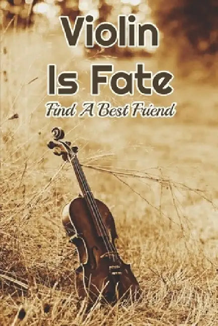 Violin Is Fate: Find A Best Friend: Fiction Books About Violinists by Mauricio Micks