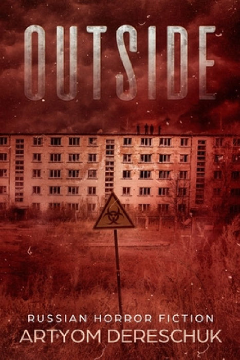 Outside: A Horror Novel Set in a Small Russian Town by Artyom Dereschuk