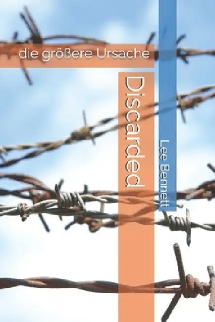 Discarded: die größere Ursache by Lee Bennett