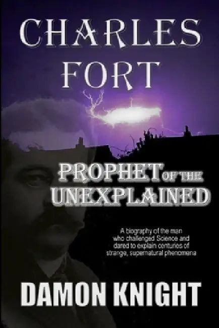 Charles Fort: Prophet of the Unexplained by Damon Knight