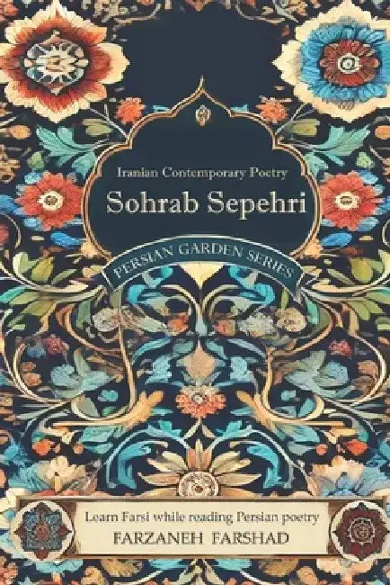 Iranian Contemporary Poetry - Sohrab Sepehri: Learn Farsi while reading Persian poetry by Farzaneh Farshad
