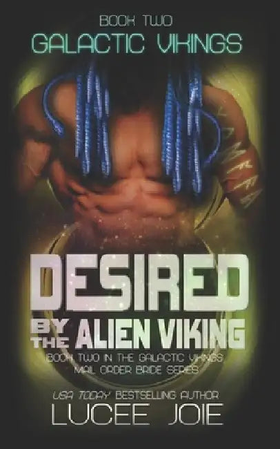 Desired by the Alien Viking: Book Two in the Galactic Vikings Mail Order Bride Series by Lucee Joie