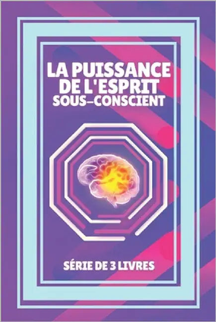 La Puissance de l'Esprit Sous-Conscient: SÉRIE de 3 puissants LIVRES sur l'ESPRIT SUBCONSCIENT ET LA PENSÉE POSITIVE! by Libres, Mentes