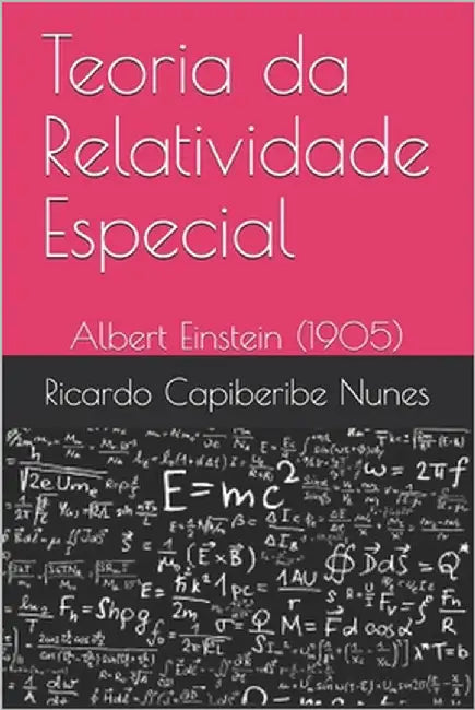 Teoria da Relatividade Especial: Albert Einstein (1905) by Capiberibe Nunes, Ricardo