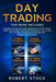 Day Trading: This Book Includes: The bible of how the Market Works for Options, Swing, Forex and Fu by Stock, Robert
