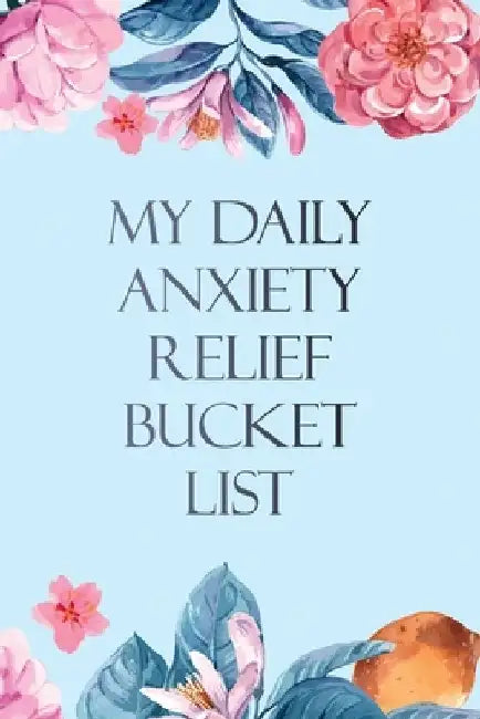 My Daily Anxiety Relief Bucket List: Bucket List for Anxiety and Mood Trackers With Anxiety Symptom Book, Starting and Ending Every Day With Gratitude by Voloxx Studio