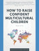 How to Raise Confident Multicultural Children by Limacher-Riebold, Ute