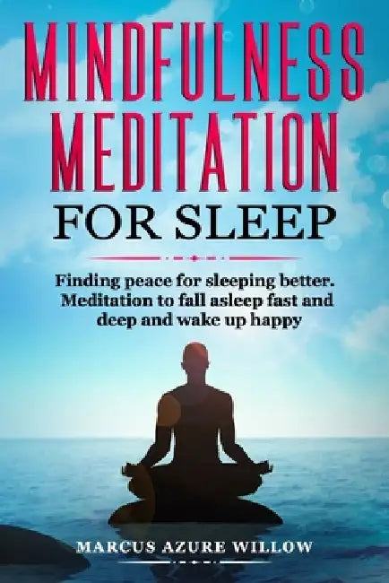 Mindfulness meditation for sleep: Finding peace for sleeping better. Meditation to fall asleep fast and deep and wake up happy. by Marcus Azure Willow