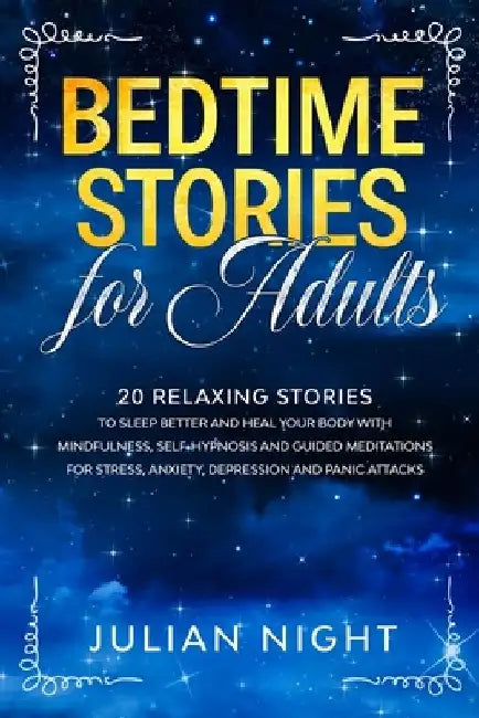 Bedtime Stories for Adults: 20 Relaxing Stories to Sleep Better and Heal Your Body with Mindfulness, Self-Hypnosis and Guided Meditations for Stre by Julian Night