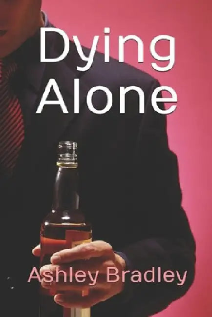 Dying Alone by Ashley Bradley