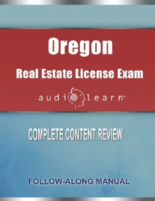 Oregon Real Estate License Exam AudioLearn: Complete Audio Review for the Real Estate License Examination in Oregon by Audiolearn Content Team