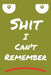 Shit I Can't Remember by Roufi Art