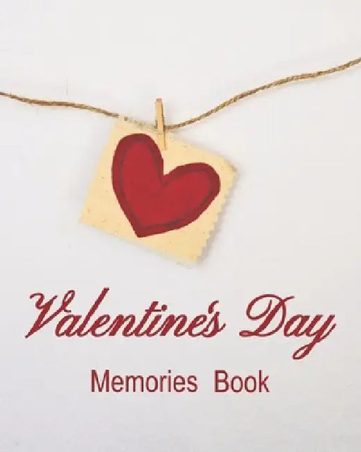 Valentine's Day Memories Book: A book to remember the fun and romance of this special holiday celebration of love. by Chb Celebrations