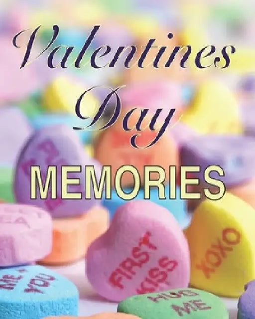 Valentines Day Memories: A book to remember the fun and romance of this special holiday celebration of love. by Chb Celebrations