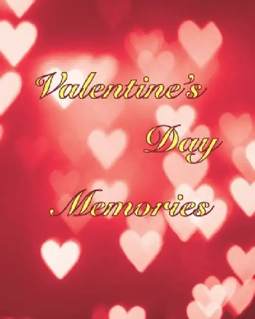 Valentine's Day Memories: A book to remember the fun and romance of this special holiday celebration of love. by Chb Celebrations