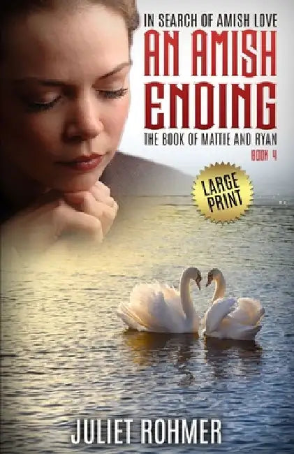 An Amish Ending (Large Print): The Book of Mattie and Ryan by Juliet Rohmer