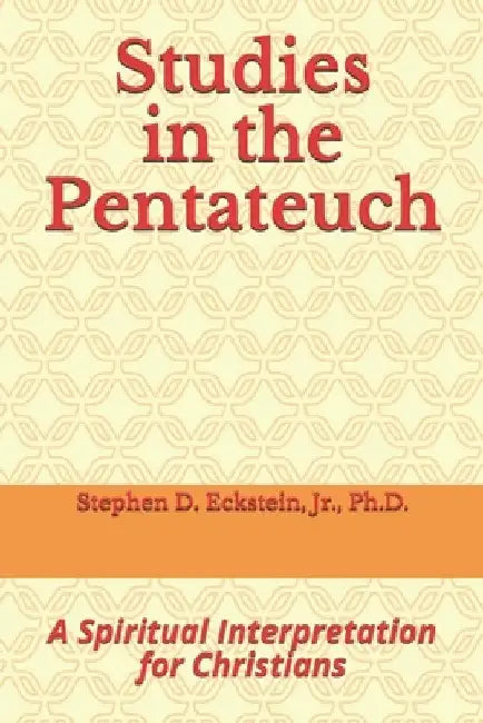 Studies in the Pentateuch: A Spiritual Interpretation for Christians by Timothy Gordon
