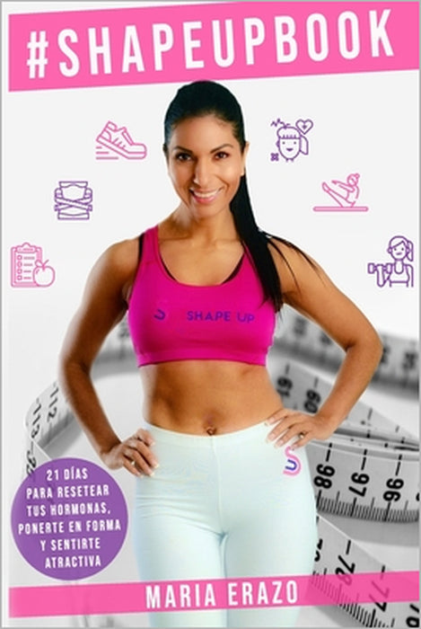 #ShapeUp Book: 21 Días Para Resetear Tus Hormonas, Ponerte En Forma y Sentirte Atractiva by Maria Q. Erazo