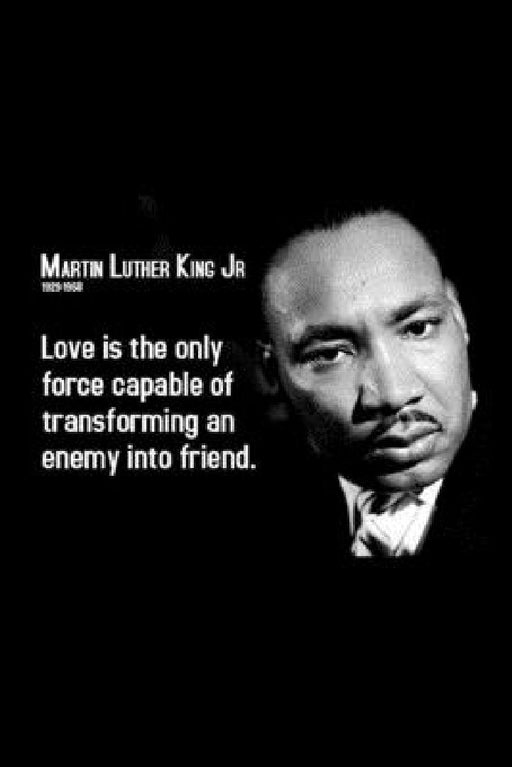 Martin luther: Love is the only force capable of transforming an enemy into friend by Martin Tamachi