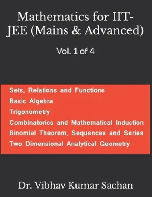 Mathematics for IIT- JEE (Mains & Advanced): Vol. 1 of 4 by Vibhav Kumar Sachan