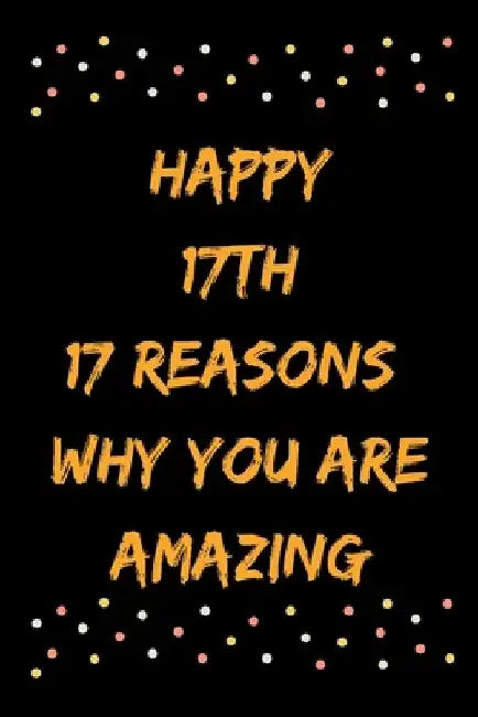 Happy 17th 17 Reasons Why You Are Amazing by Star Note Books