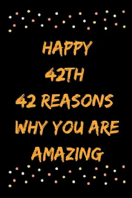 Happy 42th 42 Reasons Why You Are Amazing by Star Note Books