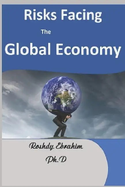 Risks Facing the Global Economy by Roshdy Ebrahim
