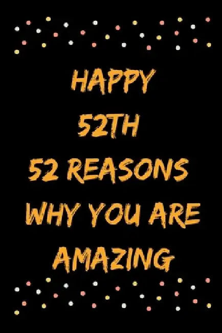Happy 52th 52 Reasons Why You Are Amazing by Star Note Books