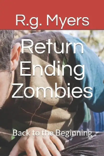 Return Ending Zombies: Back to the Beginning by R. G. Myers