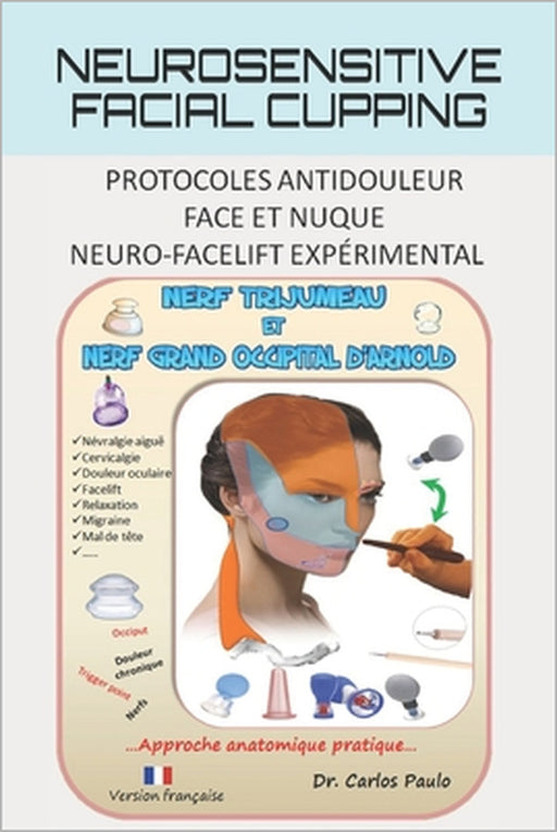 Neurosensitive facial cupping: Protocoles antidouleur - Face et nuque. Neuro-facelift expérimental. by Carlos Paulo